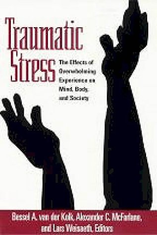 Traumatic Stress The Effects Of Overwhelming Experience On Mind Body And Society 1st Edition Bessel A Van Der Kolk