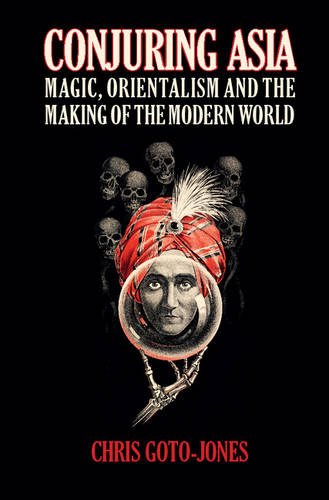 Conjuring Asia Magic Orientalism And The Making Of The Modern World 1st Edition Chris Gotojones