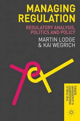 Managing Regulation Regulatory Analysis Politics And Policy M Lodge