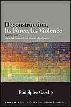 Deconstruction Its Force Its Violence Together With Have We Done With The Empire Of Judgment Rodolphe Gasch