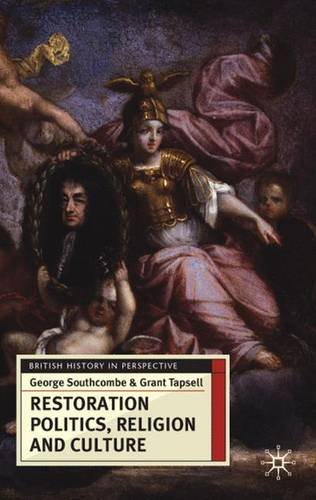 Restoration Politics Religion And Culture Britain And Ireland 16601714 George Southcombe