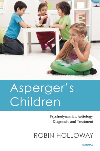 Aspergers Children Psychodynamics Aetiology Diagnosis And Treatment 1st Edition Robin Holloway