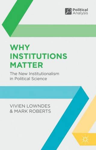 Why Institutions Matter The New Institutionalism In Political Science Vivien Lowndes