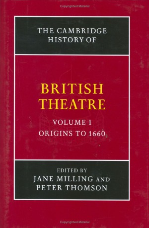 The Cambridge History Of British Theatre Vol 1 Origins To 1660 Jane Milling