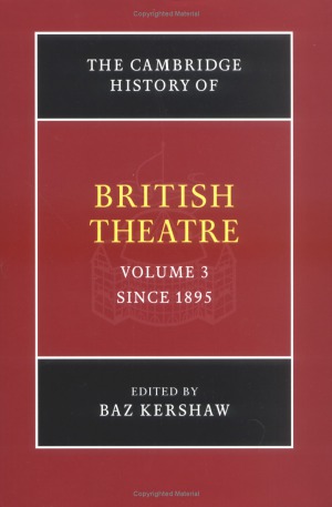 The Cambridge History Of British Theatre Vol 3 Since 1895 Baz Kershaw Ed
