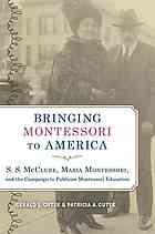 Bringing Montessori To America Ss Mcclure Maria Montessori And The Campaign To Publicize Montessori Education Gerald L Gutek