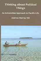Thinking About Political Things An Aristotelian Approach To Pacific Life Andrew Murray