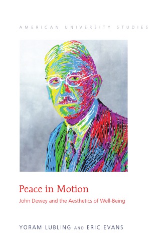 Peace In Motion John Dewey And The Aesthetics Of Wellbeing Yoram Lubling