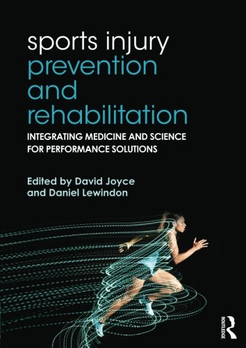 Sports Injury Prevention And Rehabilitation Integrating Medicine And Science For Performance Solutions 1st Edition David Joyce