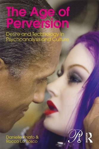 The Age Of Perversion Desire And Technology In Psychoanalysis And Culture Danielle Knafo