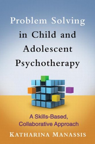 Problem Solving In Child And Adolescent Psychotherapy A Skillsbased Collaborative Approach 1st Edition Katharina Manassis