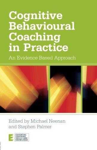 Cognitive Behavioural Coaching In Practice An Evidence Based Approach 1st Edition Michael Neenan