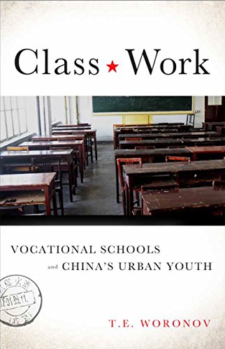 Class Work Vocational Schools And Chinas Urban Youth Terry Woronov