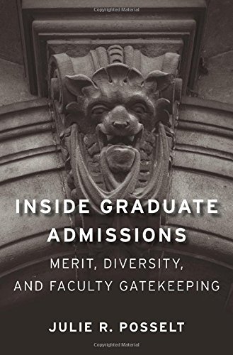 Inside Graduate Admissions Merit Diversity And Faculty Gatekeeping 1st Edition Julie R Posselt
