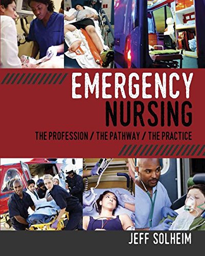 Emergency Nursing The Profession The Pathway The Practice 1st Edition Jeff Solheim