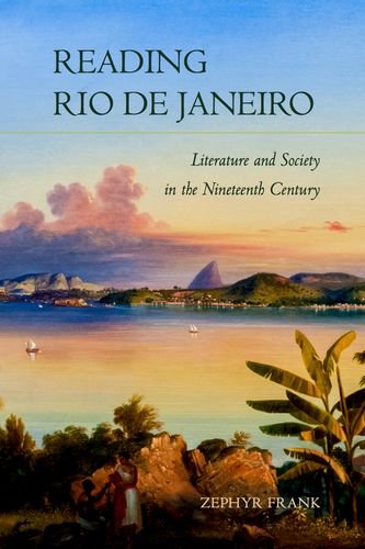 Reading Rio De Janeiro Literature And Society In The Nineteenth Century Zephyr Frank