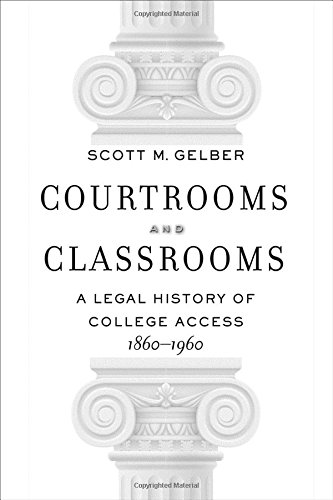 Courtrooms And Classrooms A Legal History Of College Access 18601960 Scott M Gelber
