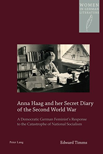 Anna Haag And Her Secret Diary Of The Second World War A Democratic German Feminists Response To The Catastrophe Of National Socialism New Edition Edward Timms