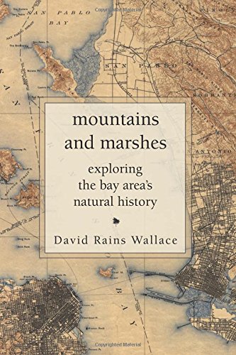 Mountains And Marshes Exploring The Bay Areas Natural History David Rains Wallace