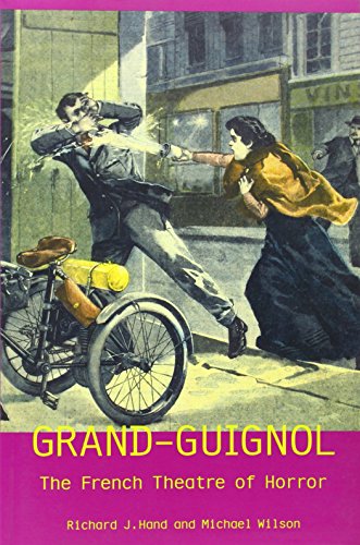 Grandguignol The French Theatre Of Horror Richard J Hand Michael Wilson