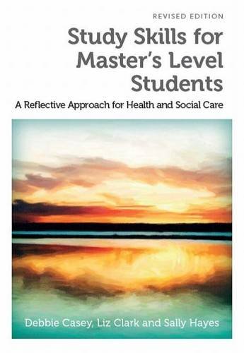 Study Skills For Masters Level Students Revised Edition A Reflective Approach For Health And Social Care Revised Edition Debbie Casey