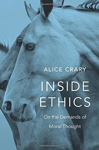 Inside Ethics On The Demands Of Moral Thought Alice Crary