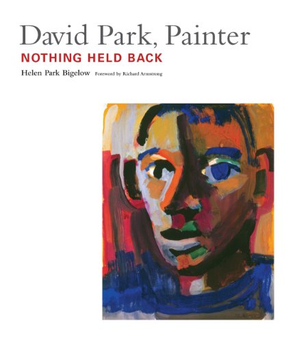 David Park Painter Nothing Held Back 1st Edition Helen Park Bigelow