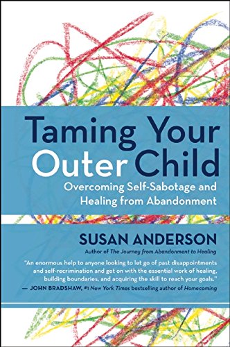 Taming Your Outer Child Overcoming Selfsabotage And Healing From Abandonment Reprint Susan Anderson