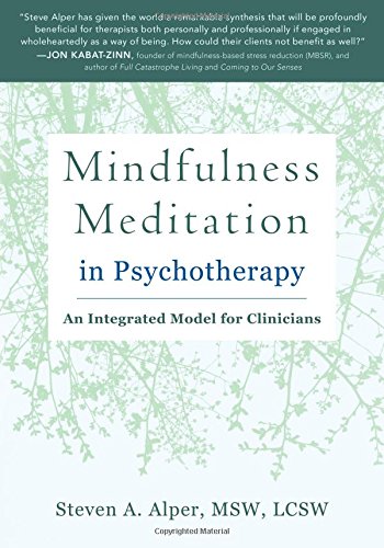 Mindfulness Meditation In Psychotherapy An Integrated Model For Clinicians 1st Edition Steven A Alper