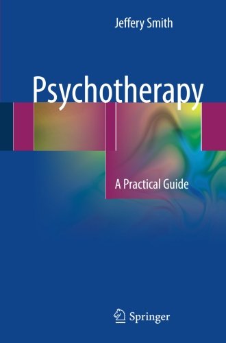 Psychotherapy A Practical Guide 1st Edition Jeffery Smith