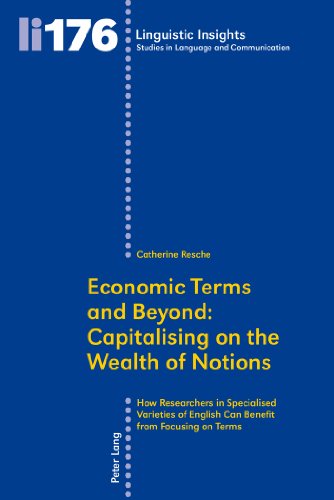 Economic Terms And Beyond Capitalising On The Wealth Of Notions How Researchers In Specialised Varieties Of English Can Benefit From Focusing On Terms 1st Edition Catherine Resche