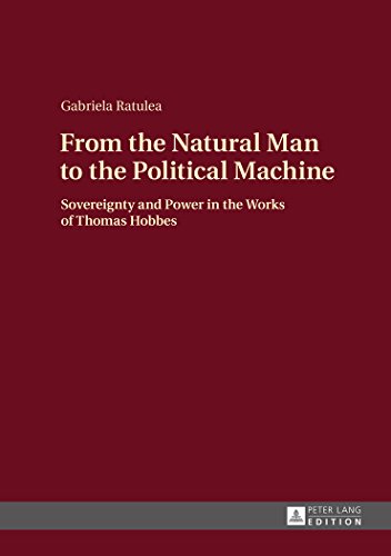 From The Natural Man To The Political Machine Sovereignty And Power In The Works Of Thomas Hobbes Gabriela Ratulea