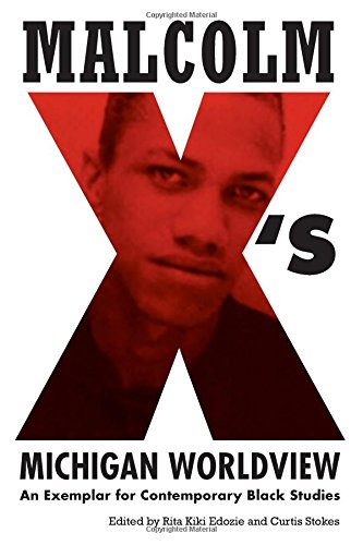 Malcolm Xs Michigan Worldview An Exemplar For Contemporary Black Studies 1st Edition Rita Kiki Edozie