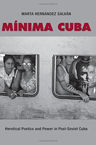 Mnima Cuba Heretical Poetics And Power In Postsoviet Cuba Marta Hernndez Salvn