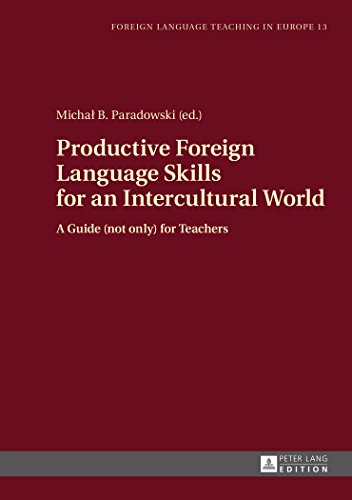 Productive Foreign Language Skills For An Intercultural World A Guide Not Only For Teachers 1st Edition Michal B Paradowski