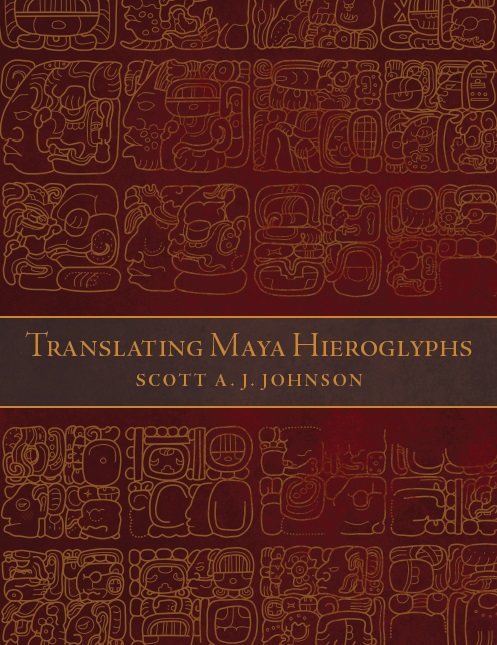 Translating Maya Hieroglyphs Scott A J Johnson