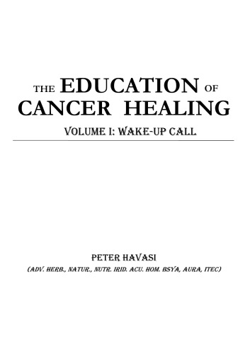The Education Of Cancer Healing Vol I Wakeup Call Peter Havasi