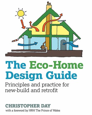 The Ecohome Design Guide Principles And Practice For Newbuild And Retrofit Christopher Day