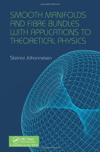 Smooth Manifolds And Fibre Bundles With Applications To Theoretical Physics Steinar Johannesen