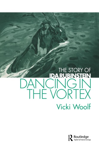 Dancing In The Vortex The Story Of Ida Rubinstein 1st Edition Vicki Woolf