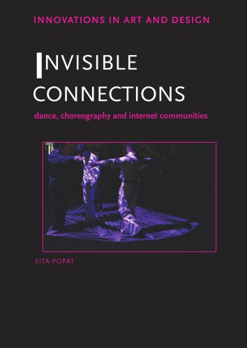 Invisible Connections Dance Choreography And Internet Communities 1st Edition Sita Popat