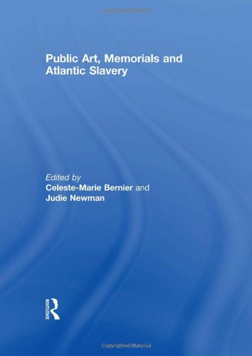 Public Art Memorials And Atlantic Slavery 1st Edition Celestemarie Bernier