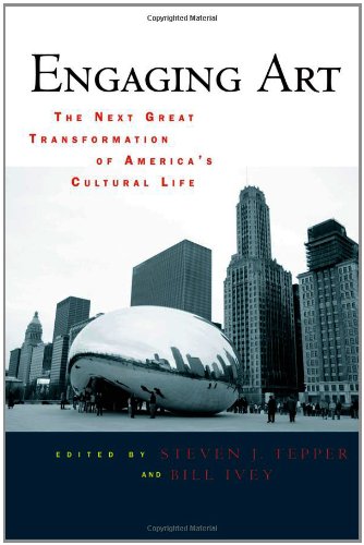 Engaging Art The Next Great Transformation Of Americas Cultural Life 1st Edition Steven J Tepper