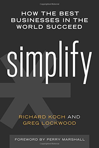 Simplify How The Best Businesses In The World Succeed Richard Koch