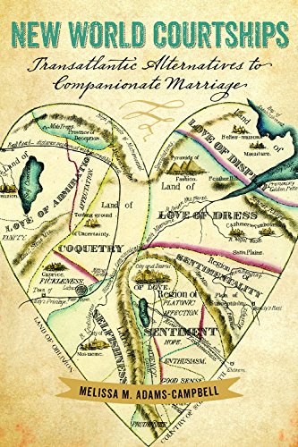 New World Courtships Transatlantic Alternatives To Companionate Marriage Melissa M Adamscampbell