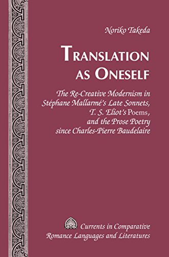 Translation As Oneself The Recreative Modernism In Stphane Mallarms Late Sonnets T S Eliots Poems And The Prose Poetry Since Charlespierre Baudelaire 1st Edition Noriko Takeda