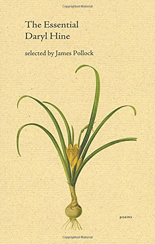 The Essential Daryl Hine First Daryl Hine James Pollock
