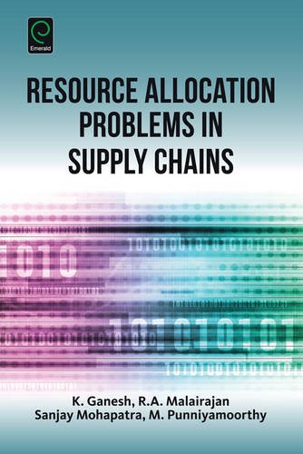 Resource Allocation Problems In Supply Chains K Ganesh R A Malairajan