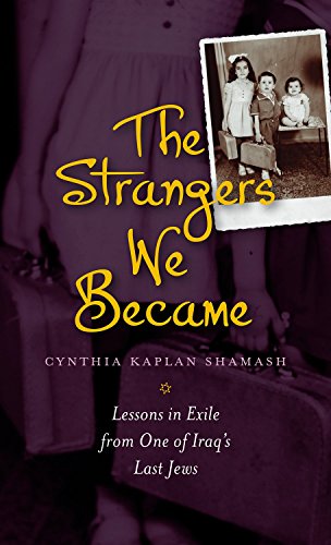The Strangers We Became Lessons In Exile From One Of Iraqs Last Jews Cynthia Kaplan Shamash
