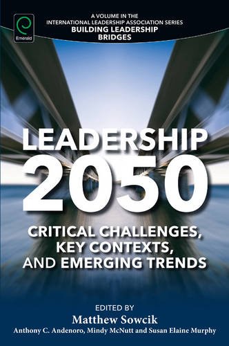 Leadership 2050 Critical Challenges Key Contexts And Emerging Trends Matthew Sowcik